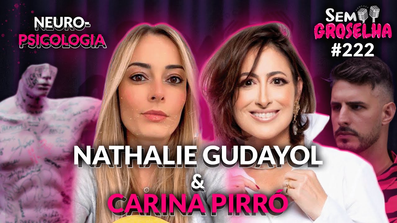 Nathalie Gudayol e Carina Pirró: Neuropsicologia e Comportamento - Sem Groselha Podcast #222
