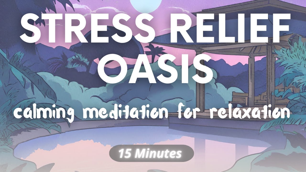 Stress Relief Oasis: 15 Min. Calming Guided Meditation for Relaxation