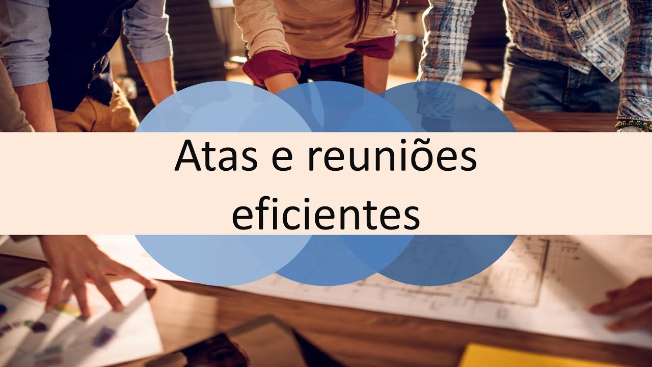 Atas e reuniões eficientes | Curso CIPA Online | Curso em vídeo