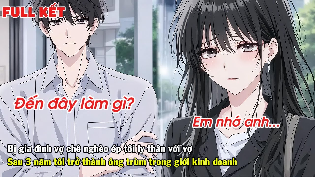 FULL | BỊ NHÀ VỢ CHÊ NGHÈO ÉP LY THÂN VỚI VỢ SAU 3 NĂM TÔI TRỞ THÀNH ÔNG TRÙM GIỚI KINH DOANH