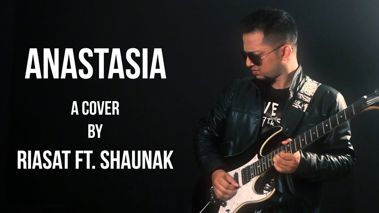 Anastasia | Slash | Myles Kennedy | A Cover by Riasat ft. Shaunak