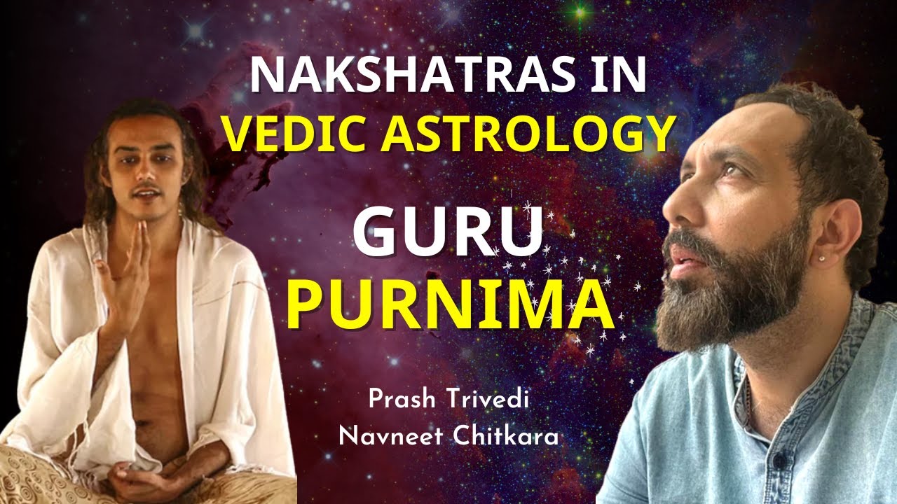 Nakshatras in Vedic Astrology | Prash Trivedi Ji and Navneet Chitkara |Guru Purnima| Astro Scientist