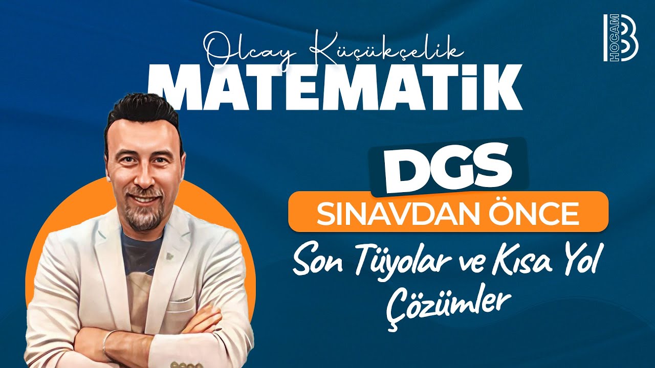 DGS - Matematik - Sınavdan Önce Son Tüyolar ve Kısa Yol Çözümler - Olcay KÜÇÜKÇELİK - 2025