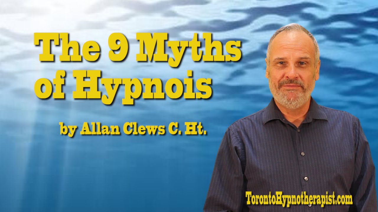 The 9 Myths of Hypnosis-Toronto Hypnotherapist 005