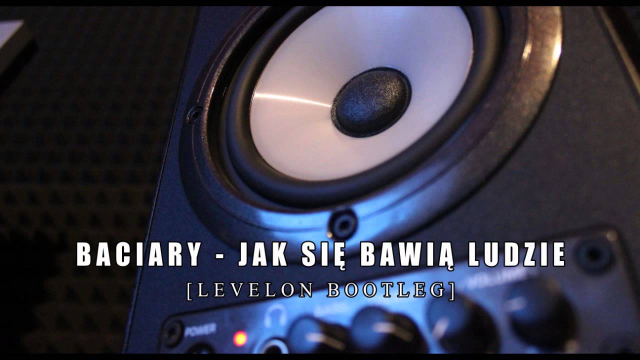 Baciary - Jak Się Bawią Ludzie - [Levelon Bootleg] 2015