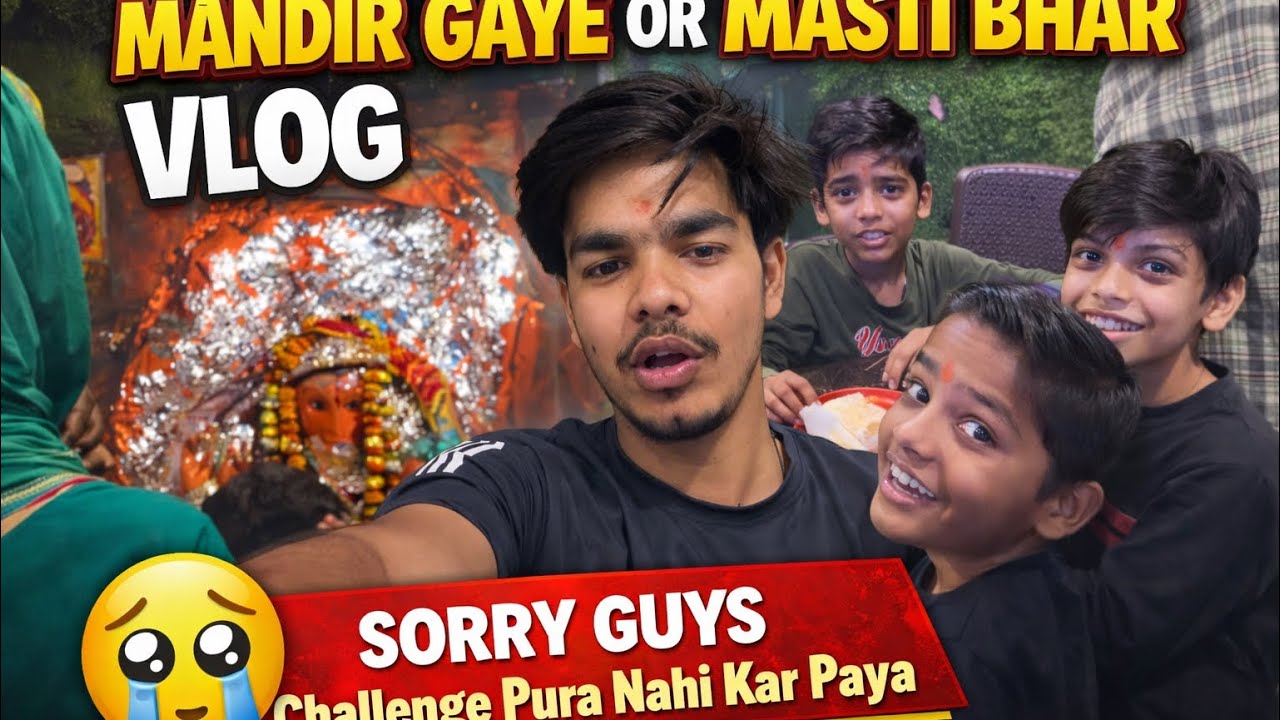 Mandir Gaye Aur Masti Bhar Vlog 😍 ||Sorry Guys Challenge Pura Nahi Kar Paya || Daily Vlog