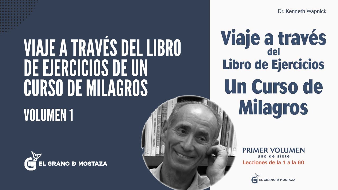 Ken Wapnick, viaje a través del libro de ejercicios de un curso de milagros.