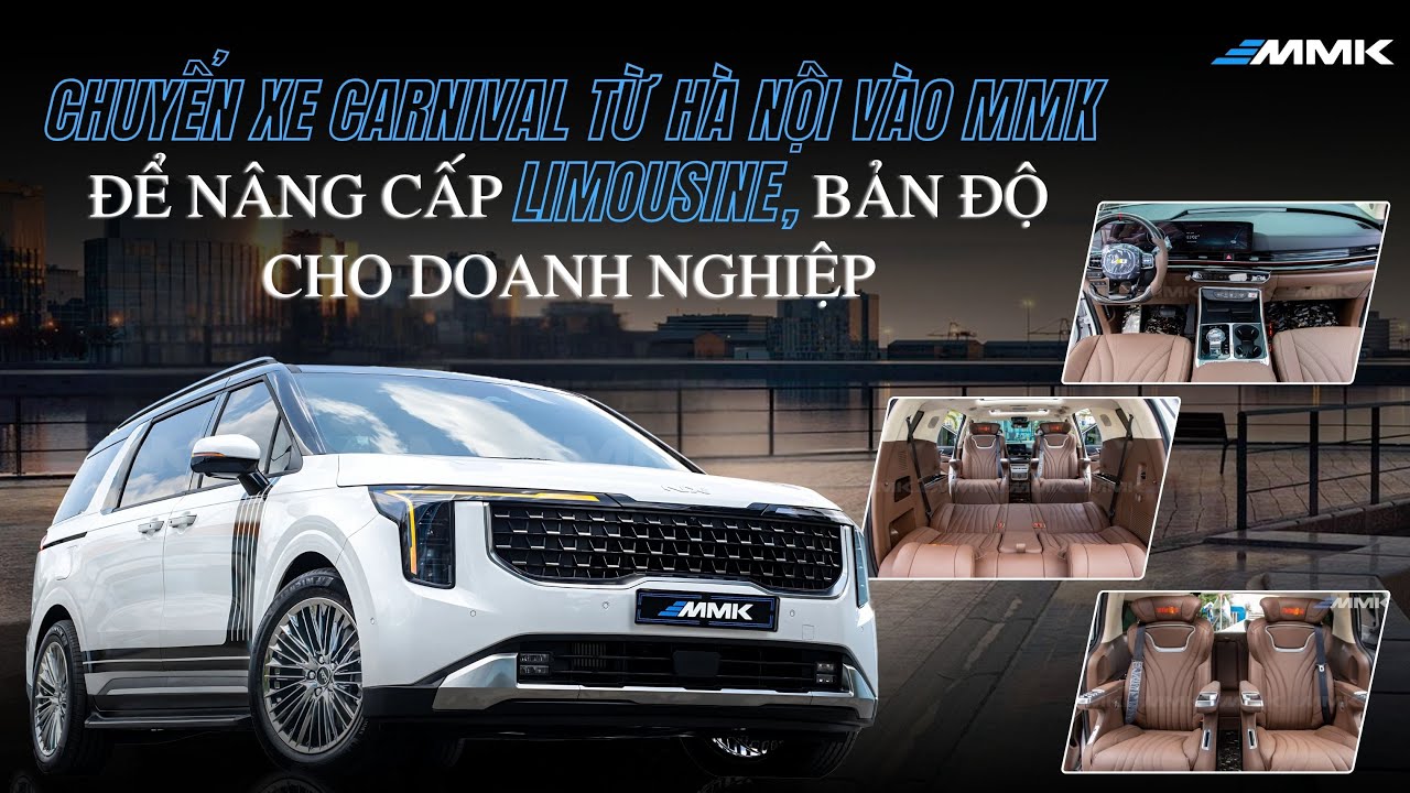 CHUYỂN XE CARNIVAL TỪ HÀ NỘI VÀO MMK ĐỂ NÂNG CẤP LIMOUSINE, BẢN ĐỘ CHO DOANH NGHIỆP