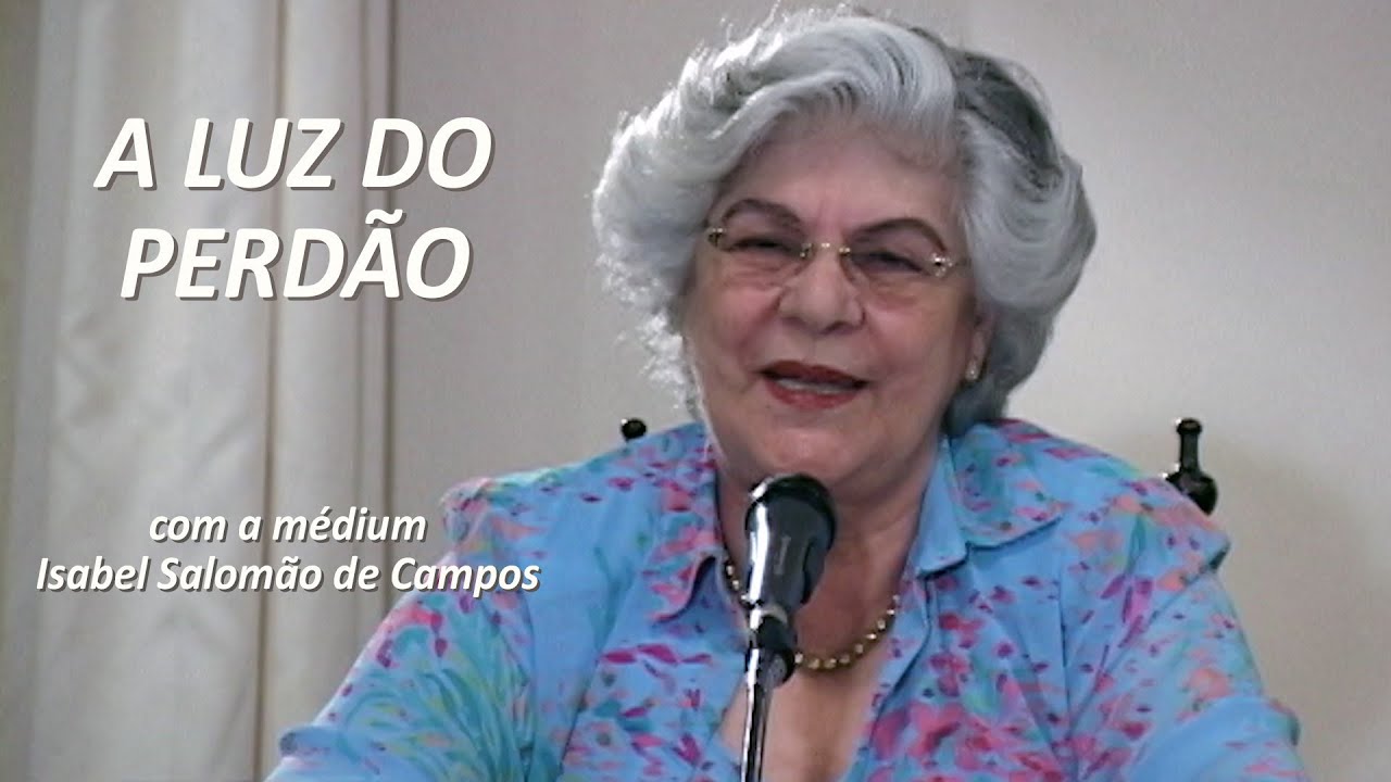A LUZ DO PERDÃO -- com a médium Isabel Salomão de Campos