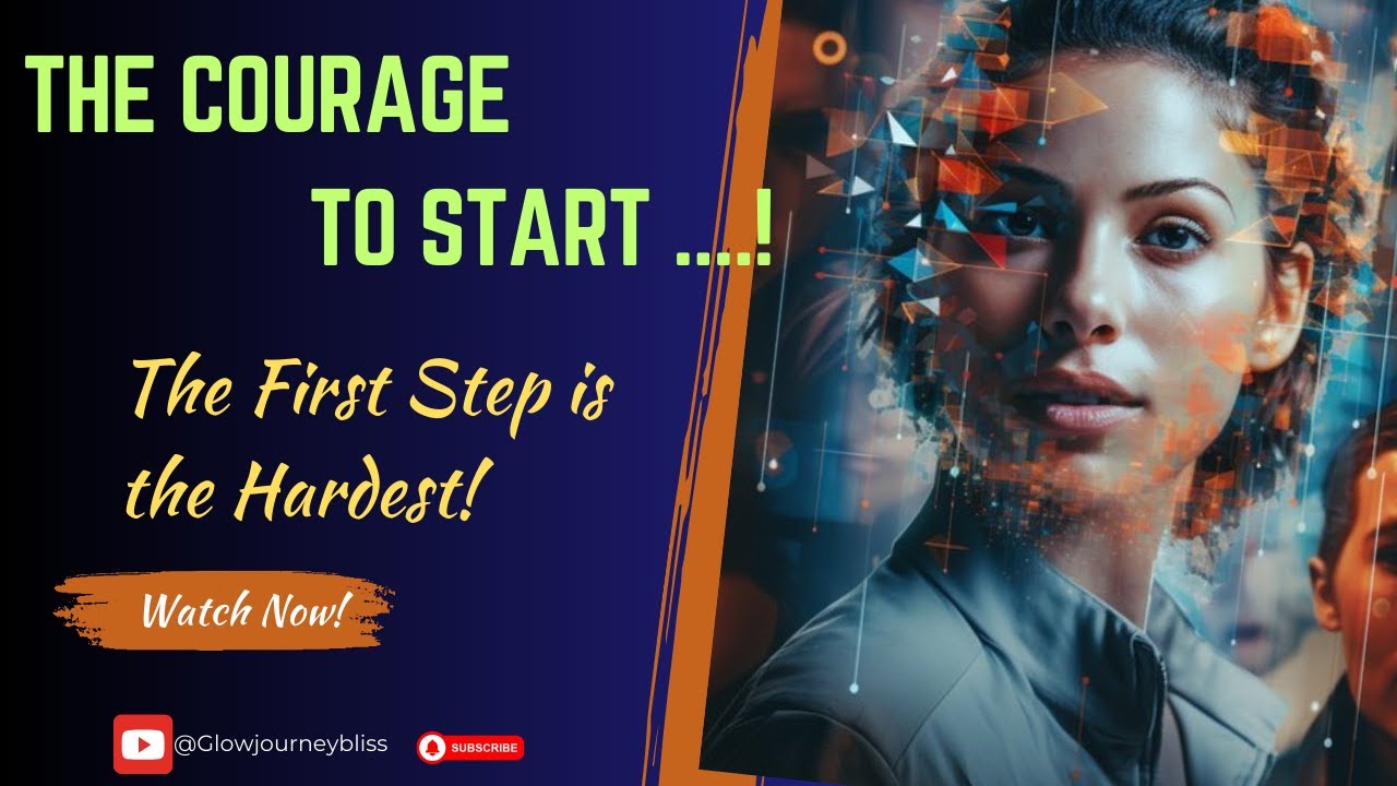 The Courage to Start...!