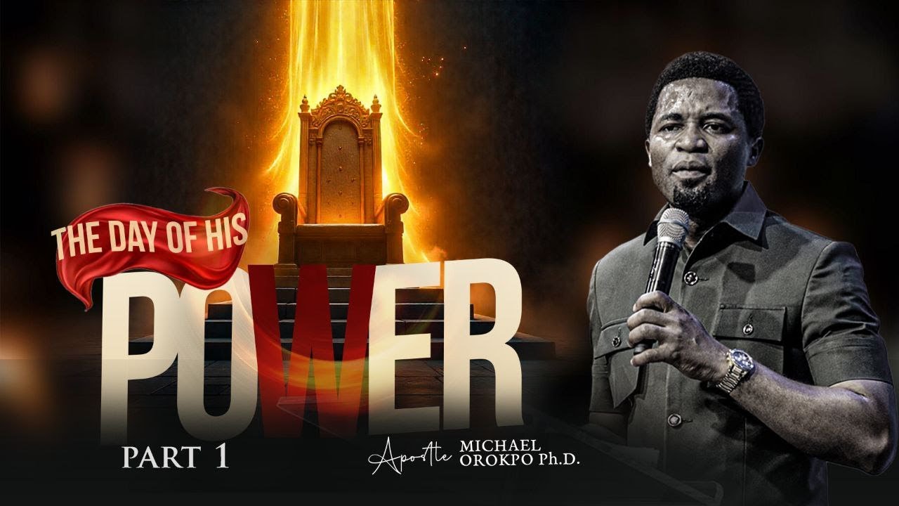 The Day of His Power Pt 1 - Apostle Michael Orokpo, Ph.D.