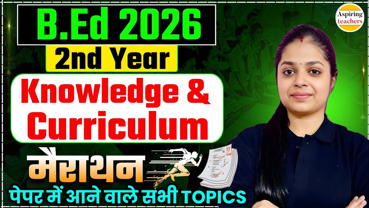 B.Ed 2nd Year: Knowledge and Curriculum Marathon | Important Topics for 2026 Exams