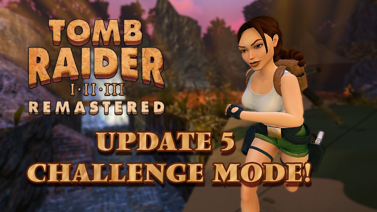 Tomb Raider I-III Remastered - Обновление режима испытаний *Примечания к патчу*
