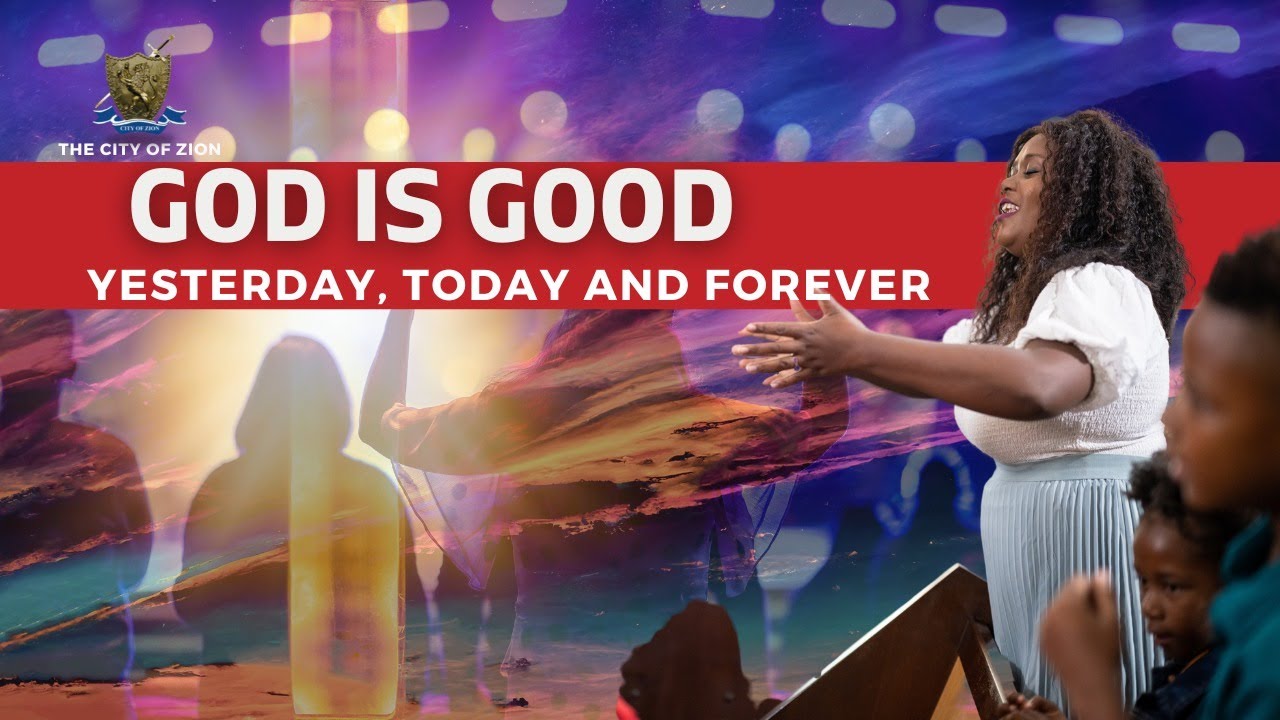 God is Good. Yesterday, Today and Forever- Dr Chucks Ugoihe