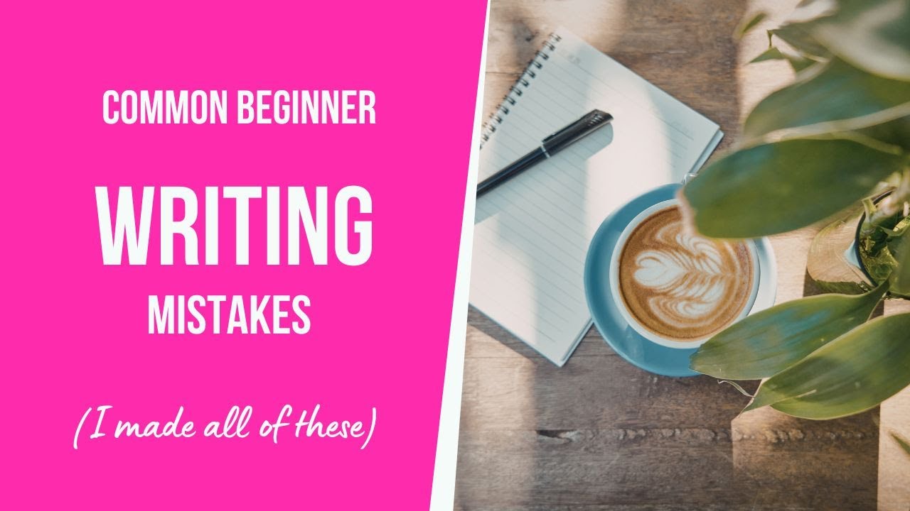 Common Beginner Writing Mistakes (I Made All of These