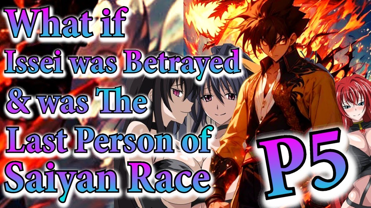 What if Issei was Betrayed & was The last Person of Saiyan Race | Part 5 | Au.@AgarthanReaperAC7