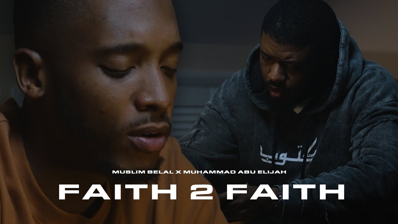 Muslim Belal x Muhammad Abu Elijah - Faith 2 Faith