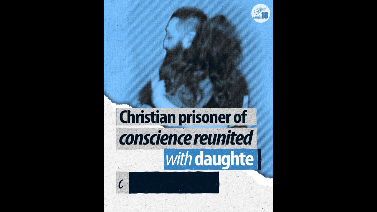 Christian prisoner of conscience reunited with daughter after over 2 years in prison