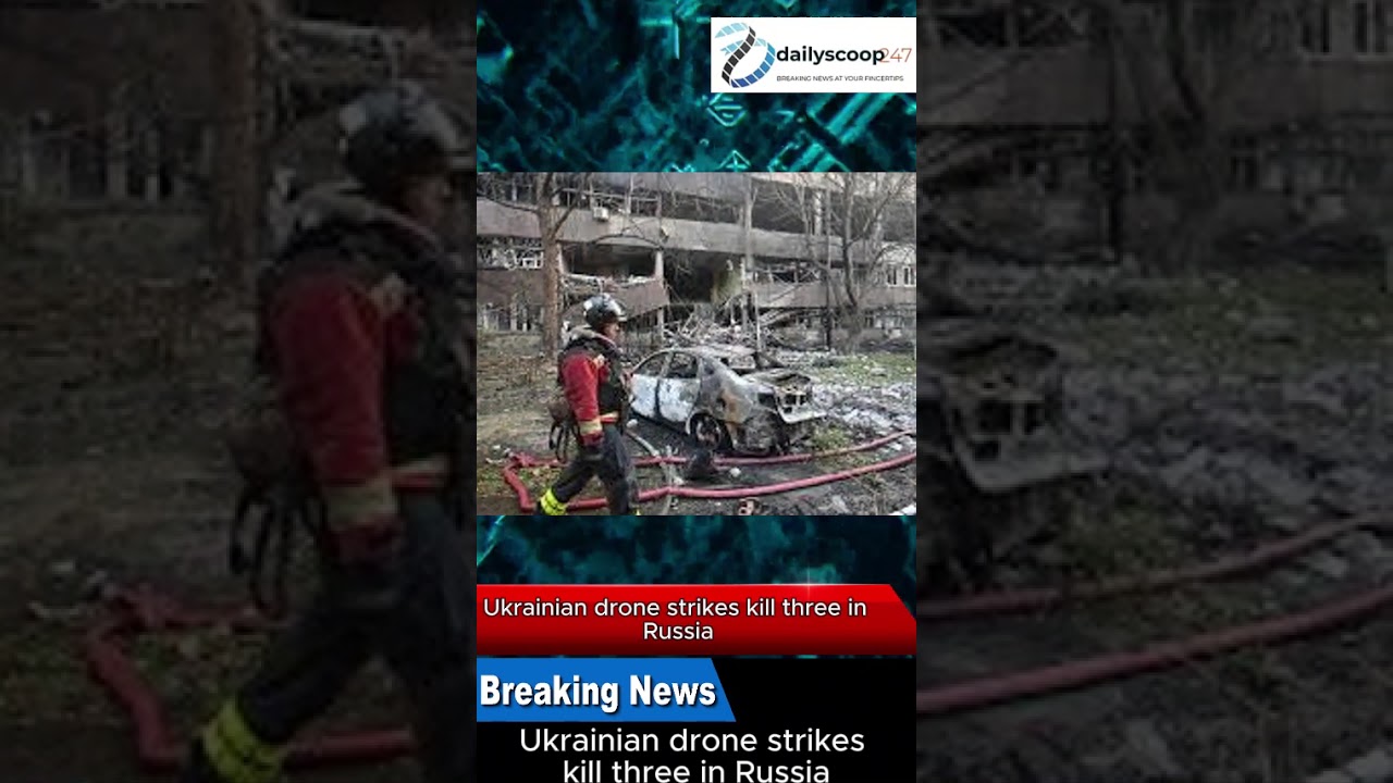 Ukrainian drone strikes kill three in Russia 