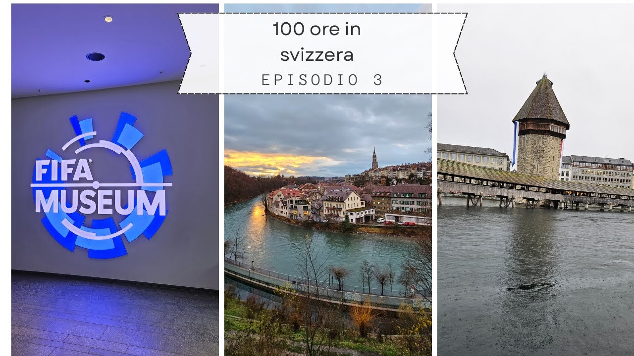 100 ore in svizzera Ep.3 FIFA IMUSEUM,LUCERNA,BERNA,ISELTWALD