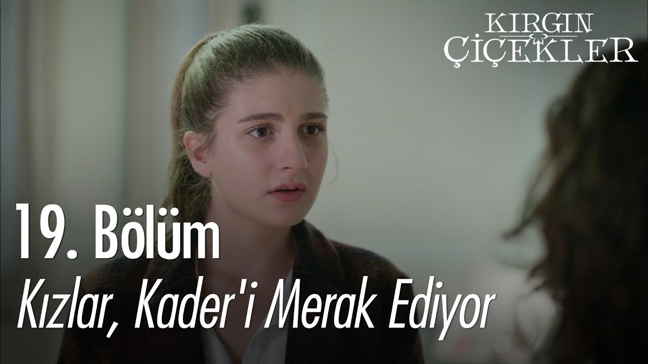 Kızlar, Kader'i merak ediyor - Kırgın Çiçekler 19. Bölüm