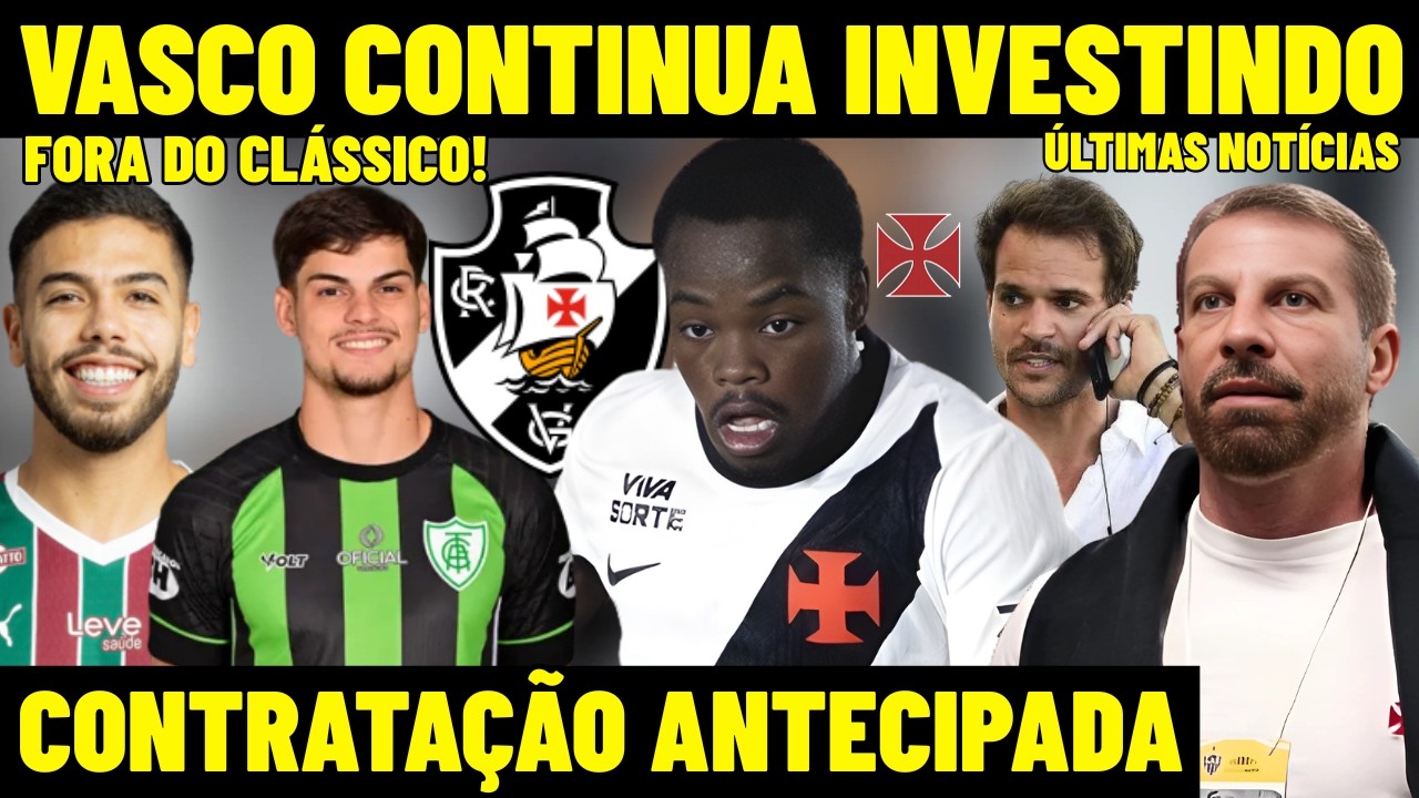 CONFIRMADO! VASCO CONTINUA INVESTINDO! CONTRATAÇÃO ANTECIPADA! FORA DO CLÁSSICO VASCO X FLUMINENSE!