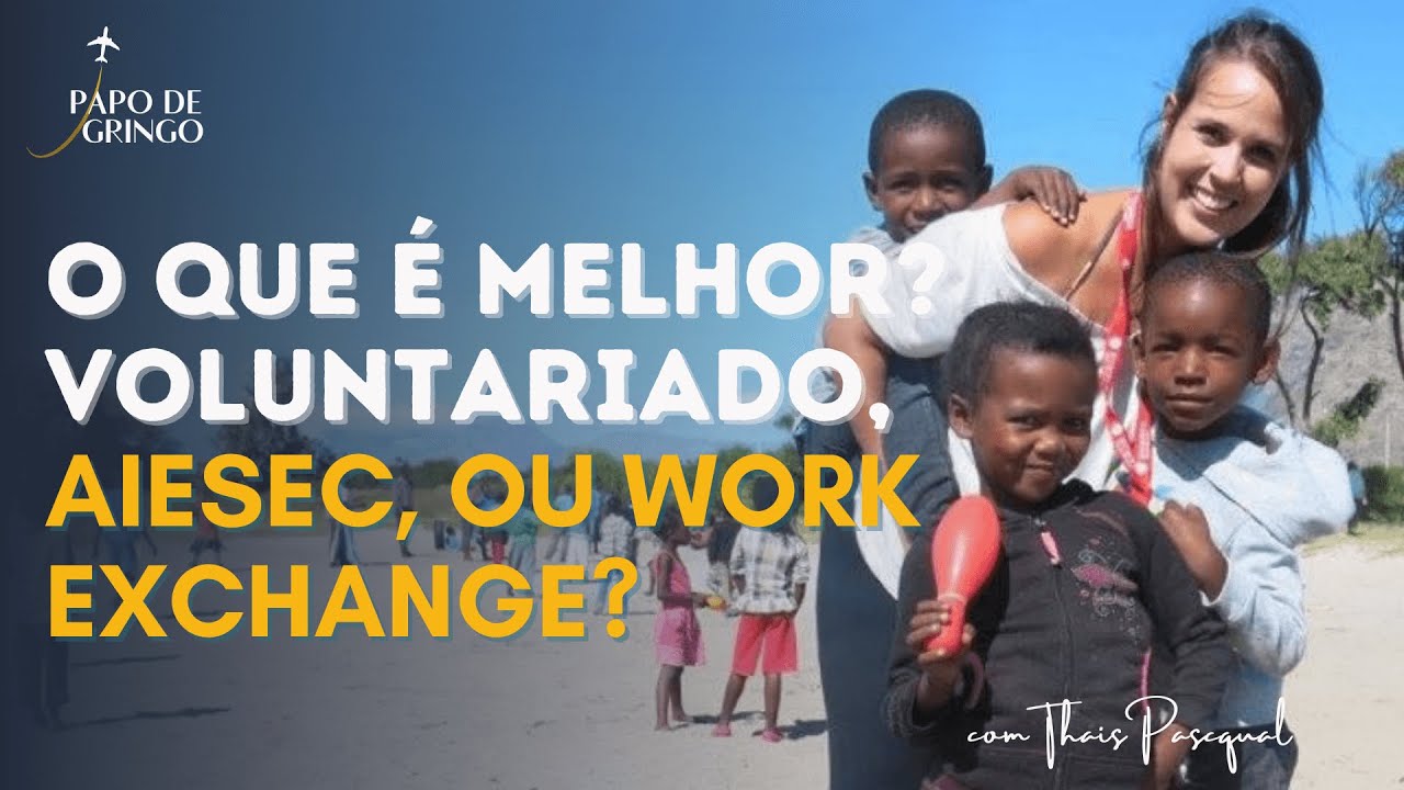 O que é melhor: Trabalho voluntário, AIESEC ou Work Exchange?