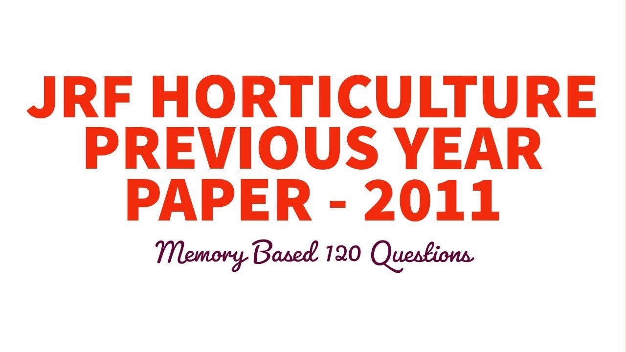 JRF HORTICULTURE PREVIOUS YEAR PAPER - 2011 | MEMORY BASED | 120 QUESTIONS