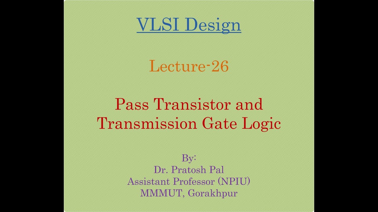 VLSI Design Lecture-26: Pass Transistor and Transmission Gate Logic