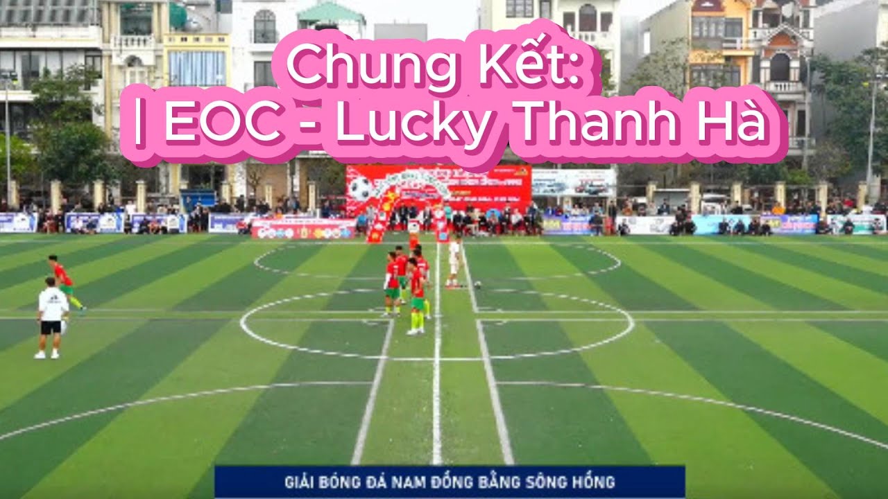 tường thuật bóng đá sân 7/  Chung Kết:  EOC - Lucky Thanh Hà