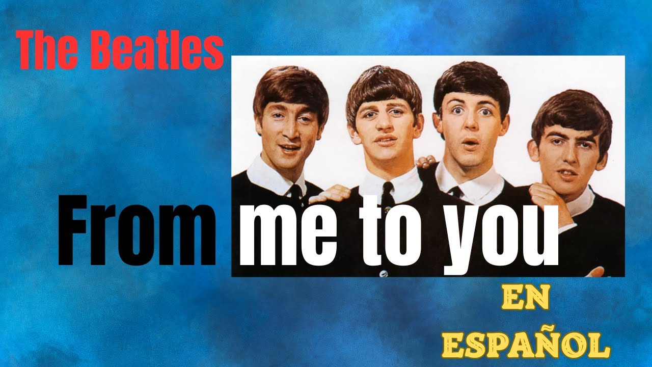 From me to you. The Beatles. Adaptación al español. Spanish cover.