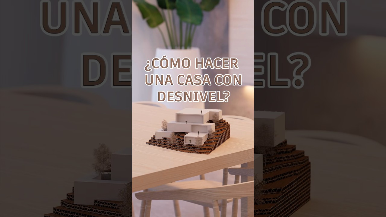 &iquest;C&Oacute;MO HACER UNA CASA CON DESNIVEL?