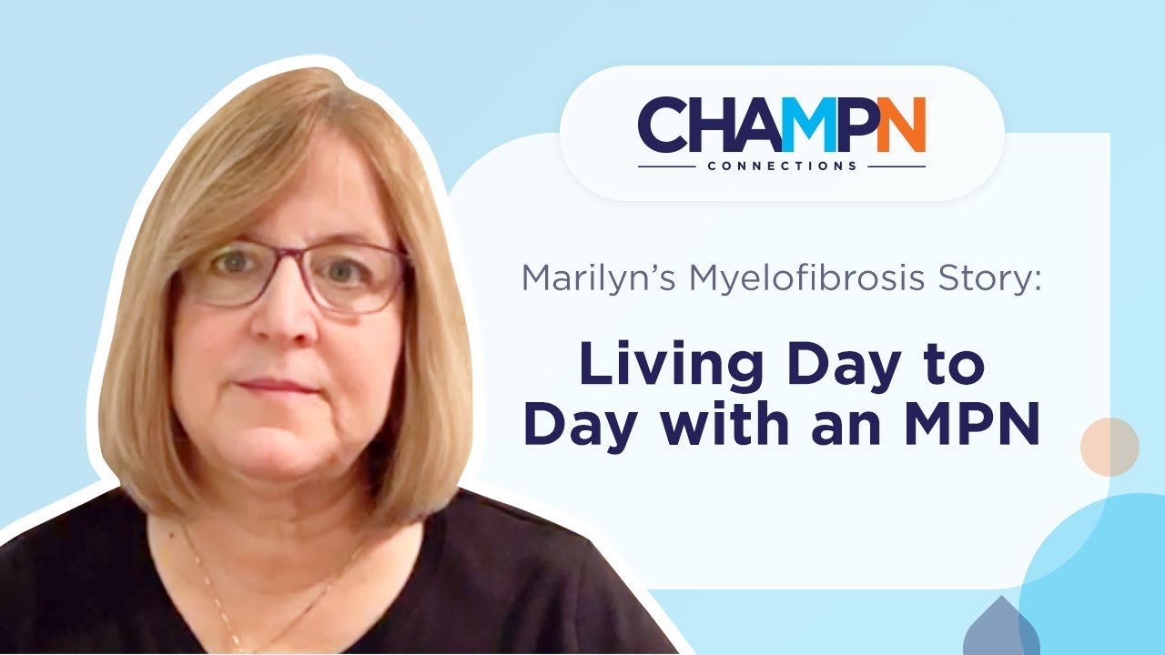 Marilyn&rsquo;s Myelofibrosis Story: Living Day to Day with an MPN