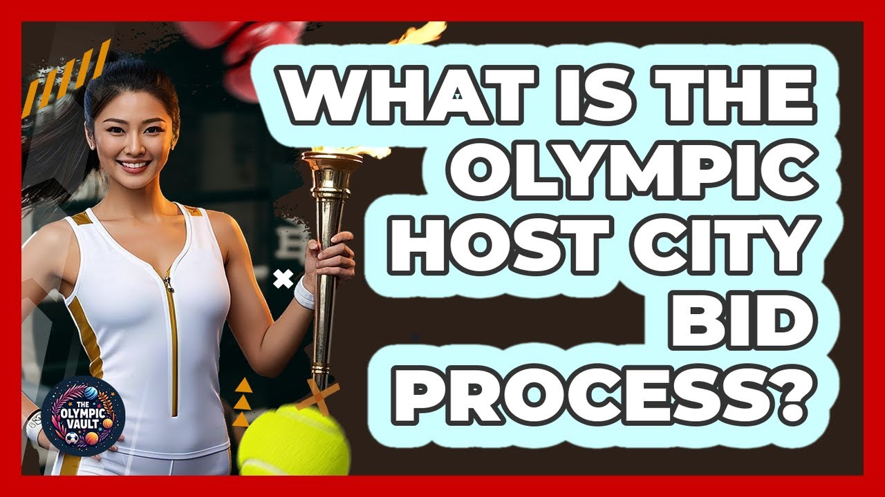 What Is The Olympic Host City Bid Process? - The Olympic Vault