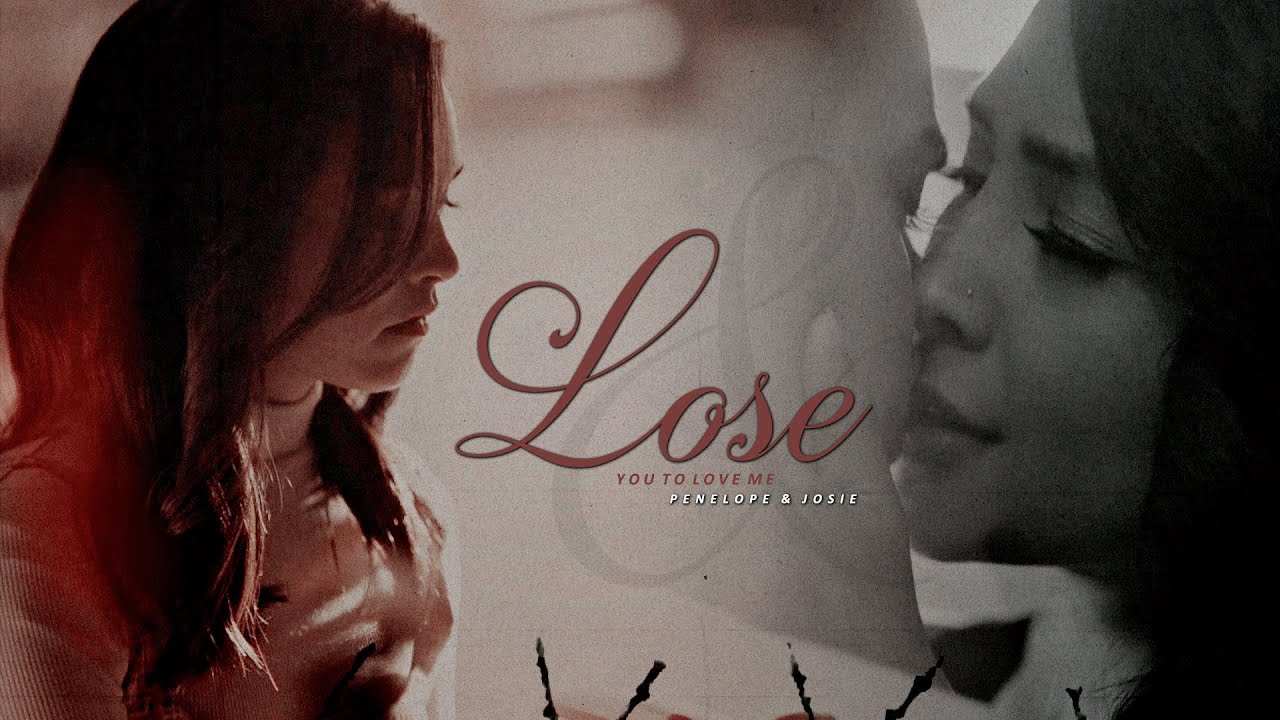 Penelope & Josie | Lose You To Love Me