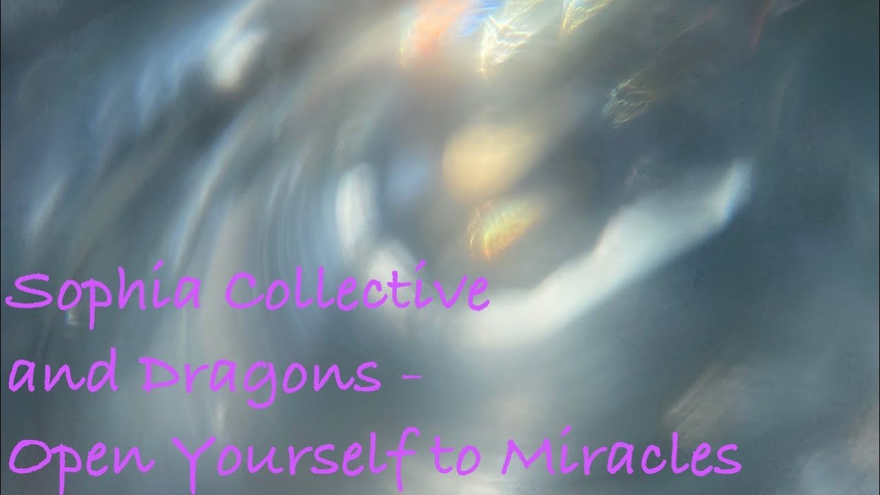 The Sophia Collective and Dragons - Open Yourself to Miracles