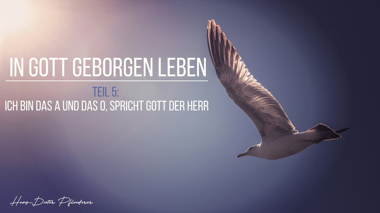 Ich bin das A und das O (Geborgen in Gott leben, Teil 5) - Hans-Dieter Pfleiderer