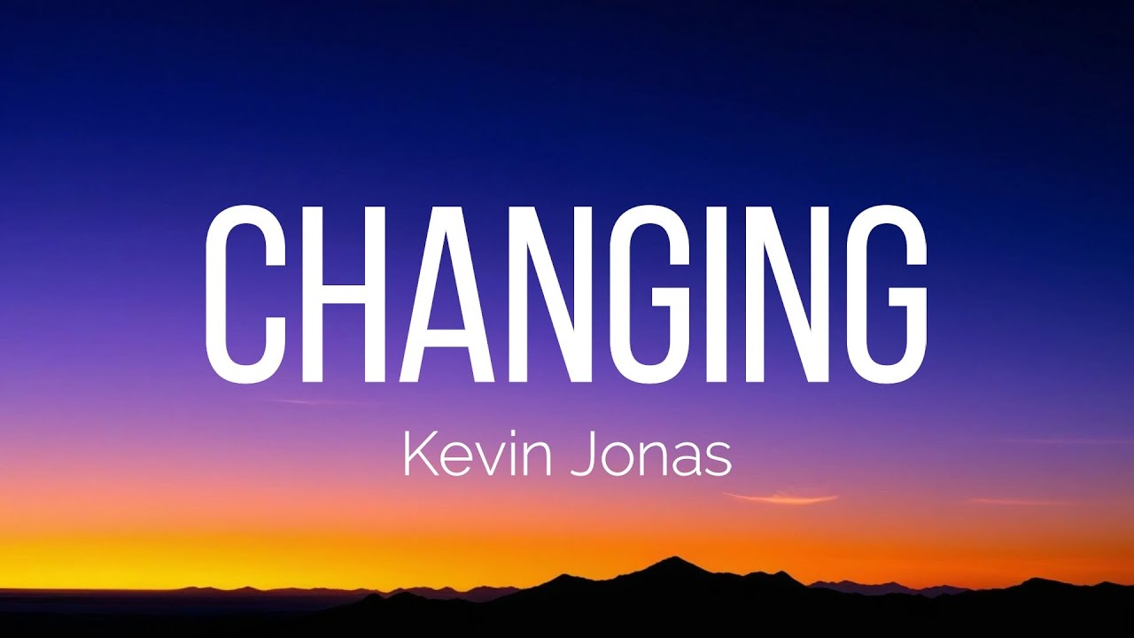 Kevin Jonas - Changing (Lyrics)