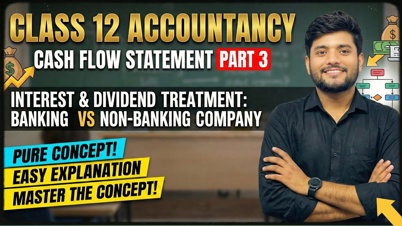 Cash Flow Statement Class 12 | Part 3 | ​Interest & Dividend Treatment ​Banking vs Non-Banking co.