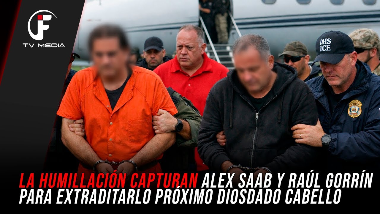 🔴LA HUMILLACIÓN CAPTURAN ALEX SAAB Y RAÚL GORRÍN PARA EXTRADITARLO PRÓXIMO DIOSDADO CABELLO