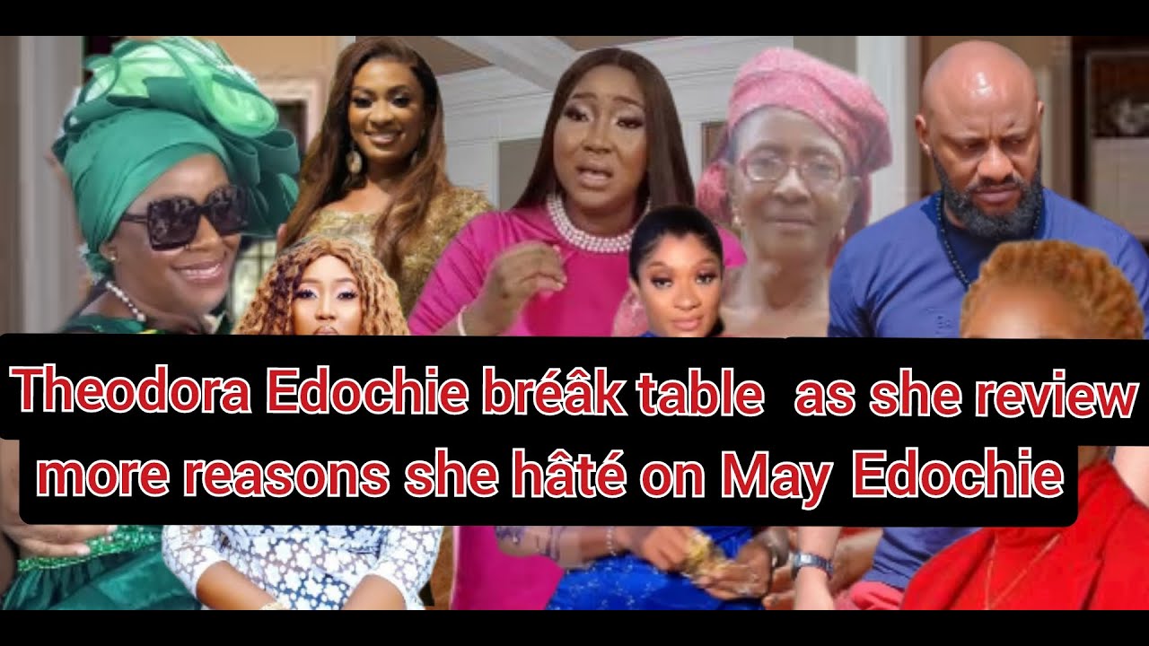 Theodora Edochie br&eacute;&acirc;k table as she review more reasons she h&acirc;t&eacute; on May Edochie