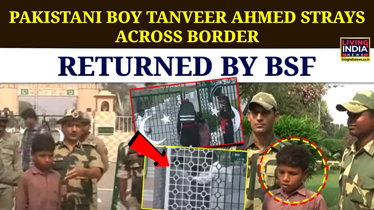 PAKISTANI BOY TANVEER AHMED STRAYS ACROSS BORDER; RETURNED BY BSF
