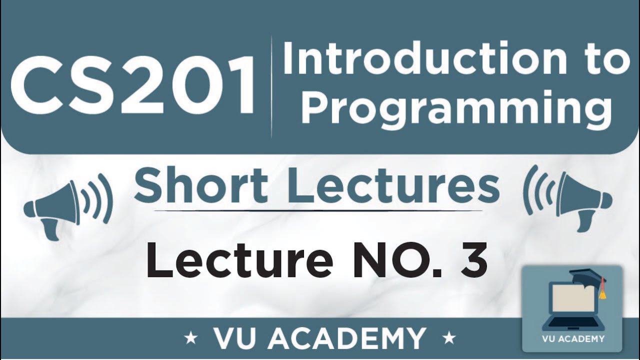 CS201 Lecture 3 | VU Short Lectures | Introduction to Programming
