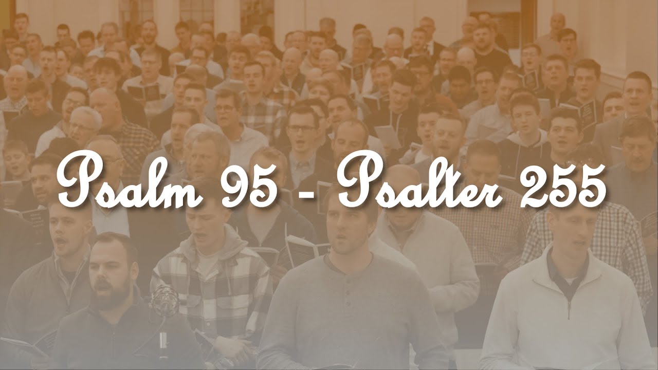 PSALM 95 – Psalter 255 | Adoration and Submission | Men Sing Grand Rapids