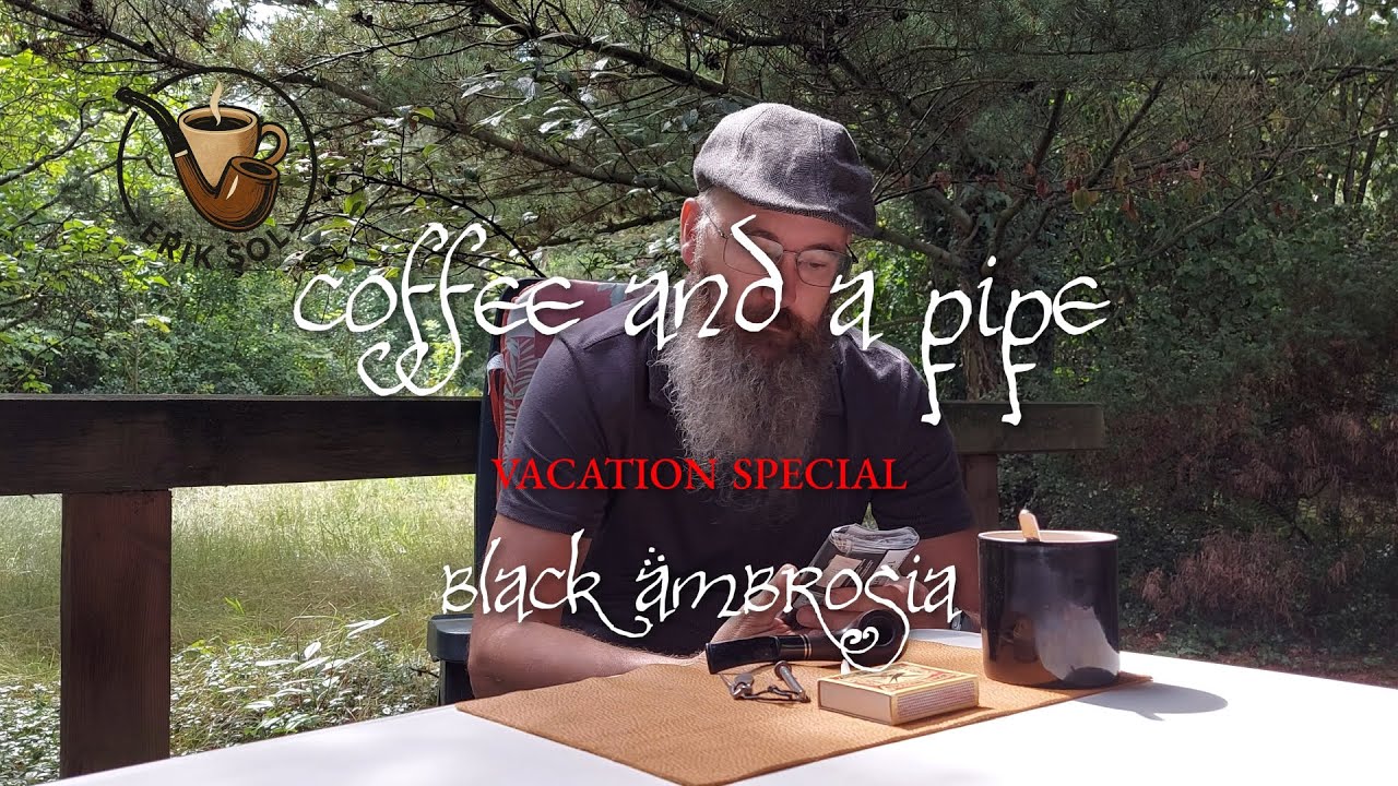 Coffee and a Pipe - Vacation Special - Black Ambrosia