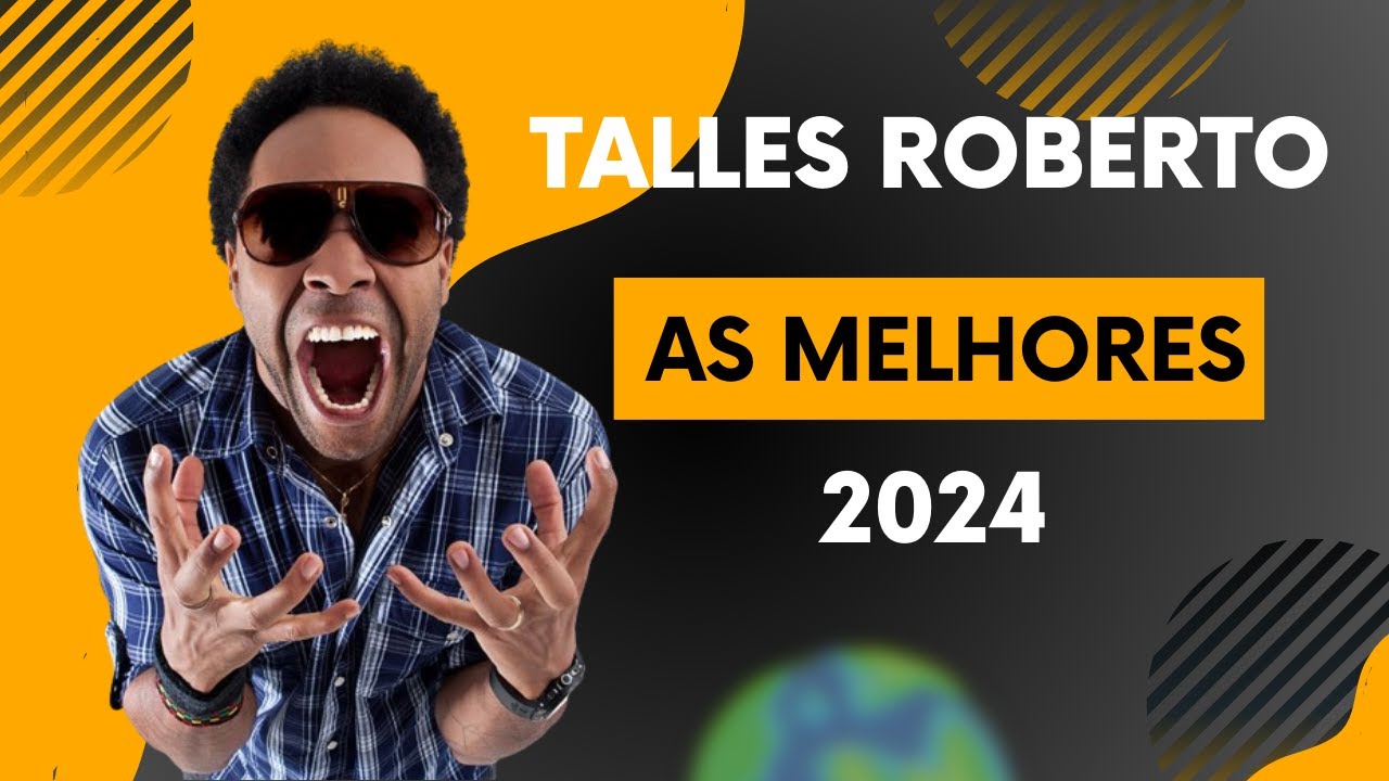 Talles Roberto - Melhores do ano 2024 - Louvor de Adoração