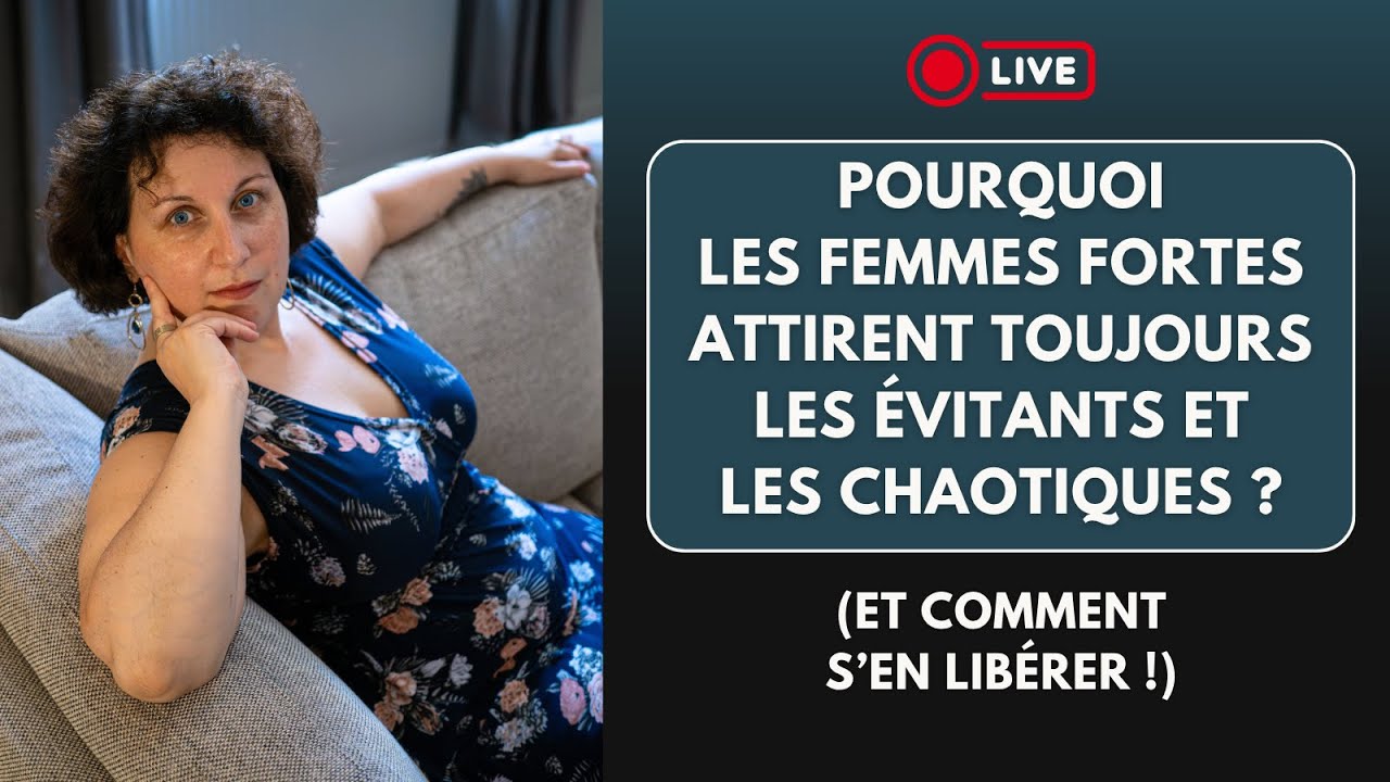 Pourquoi les femmes fortes attirent les &eacute;vitants et les chaotiques (et comment s'en lib&eacute;rer)