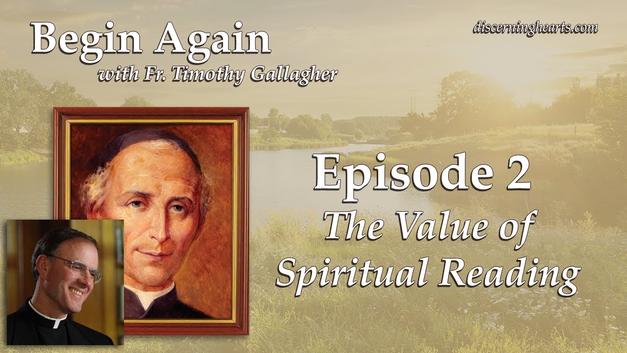 Episode 2: The Value of Spiritual Reading - Begin Again /w Fr. Timothy Gallagher