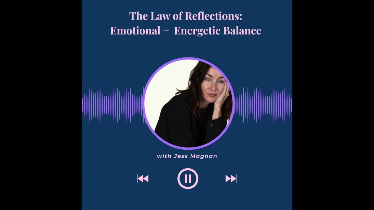 The Law of Reflections: Emotional + Energetic Balance