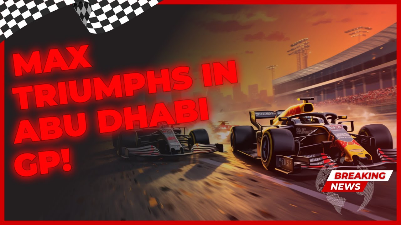 MAX VERSTAPPEN'S TRIUMPH: MERCEDES OUTSHINES FERRARI AT ABU DHABI GP 2023